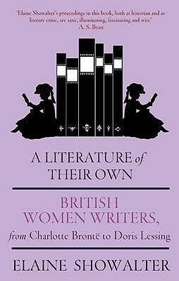 A Literature of Their Own: British Women Writers from Charlotte Brontë to Doris Lessing by Elaine Showalter