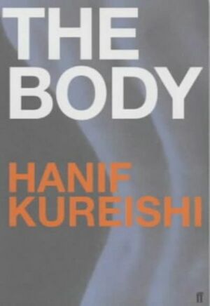 The Body: And Seven Stories by Hanif Kureishi