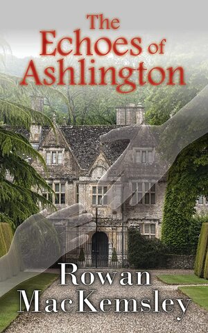 The Echoes of Ashlington by Rowan MacKemsley