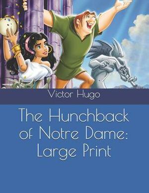 The Hunchback of Notre Dame: Large Print by Victor Hugo