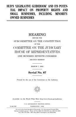 HUD's "Legislative guidebook" and its potential impact on property rights and small businesses, including minority-owned businesses by Committee on the Judiciary, United States Congress, United States House of Representatives