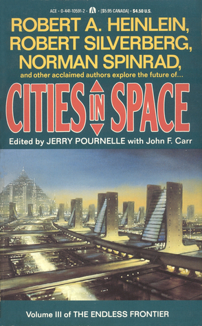 Cities In Space by Doug Beason, William John Watkins, Henry Melton, Jim Ransom, John Gillespie Magee Jr., John Park, Bruce Boston, Steven Gould, Chad Oliver, Michael Cassutt, Jerry Pournelle, Robert Silverberg, Norman Spinrad, John F. Carr, Robert A. Heinlein