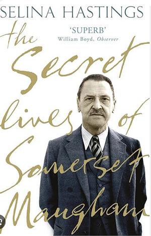 The Secret Lives of Somerset Maugham: A Biography by Selina Shirley Hastings