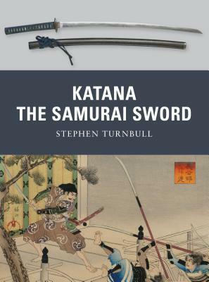 Katana: The Samurai Sword by Stephen Turnbull