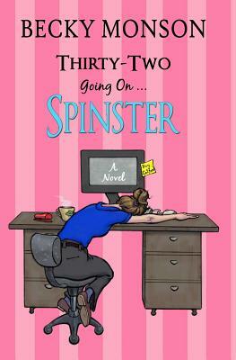 Thirty-Two Going On Spinster by Becky Monson