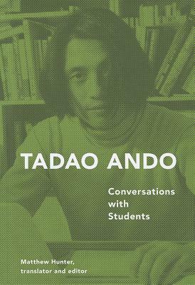 Tadao Ando: Conversations with Students by Matthew Hunter, Tadao Andō