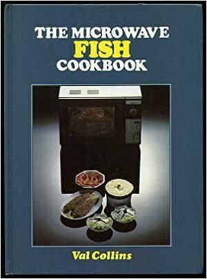 The Microwave Fish Cookbook by Val Collins