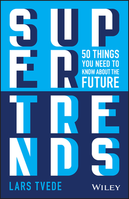 Supertrends: 50 Things You Need to Know about the Future by Lars Tvede