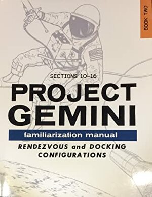 Project Gemini Familiarization Manual - Book Two (Sections 10-16) by National Aeronautics and Space Administration