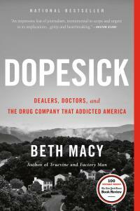 Dopesick: Dealers, Doctors, and the Drug Company that Addicted America by Beth Macy