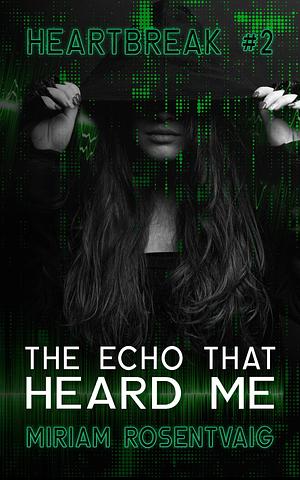 The Echo That Heard Me by Miriam R., Miriam R.