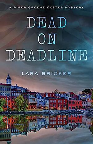 Dead on Deadline by Lara Bricker