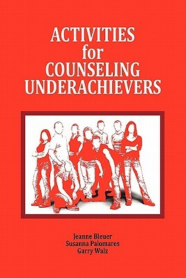 Activities for Counseling Underachievers by Jeanne Bleuer, Garry Walz, Susanna Palomares