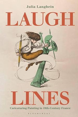 Laugh Lines: Caricaturing Painting in Nineteenth-Century France by Julia Langbein