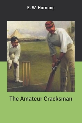 The Amateur Cracksman by E. W. Hornung