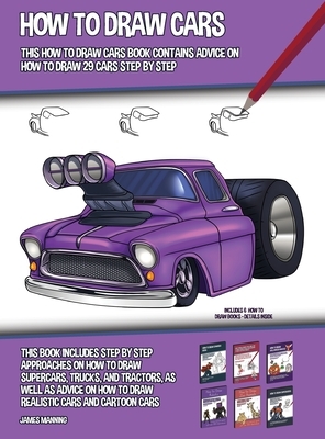 How to Draw Cars (This How to Draw Cars Book Contains Advice on How to Draw 29 Cars Step by Step) This book includes step by step approaches on how to by James Manning