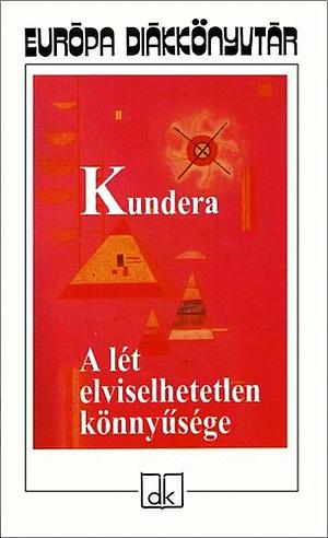 A lét elviselhetetlen könnyűsége by Milan Kundera