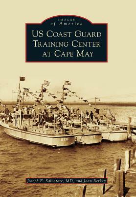 US Coast Guard Training Center at Cape May by Joan Berkey, Joseph E. Salvatore MD