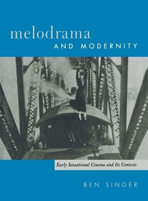 Melodrama and Modernity: Early Sensational Cinema and Its Contexts by Ben Singer