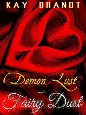 Demon Lust and Fairy Dust by Kay Brandt