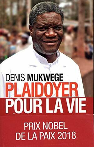 Plaidoyer Pour La Vie by Denis Mukwege