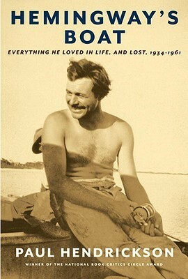 Hemingway's Boat: Everything He Loved in Life, and Lost, 1934-1961 by Paul Hendrickson