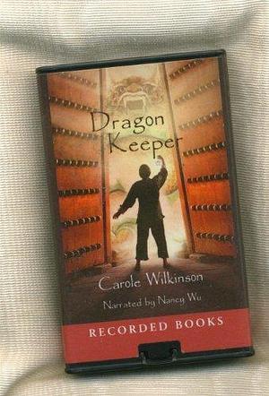 Dragon Keeper by Carole Wilkinson by Carole Wilkinson, Nancy Wu