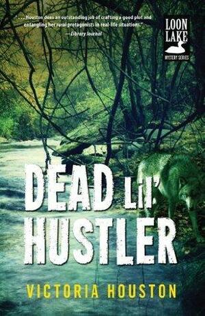 Dead Lil' Hustler: A Loon Lake Mystery by Victoria Houston, Victoria Houston