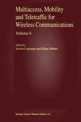 Multiaccess, Mobility and Teletraffic for Wireless Communications, Volume 6 by 