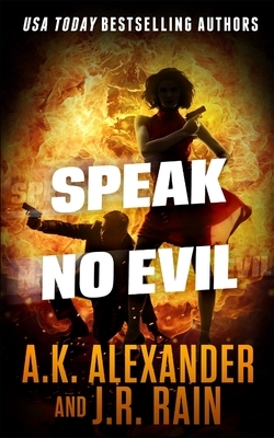 Speak No Evil by A. K. Alexander, J.R. Rain