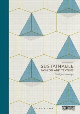 Sustainable Fashion and Textiles: Design Journeys by Kate Fletcher