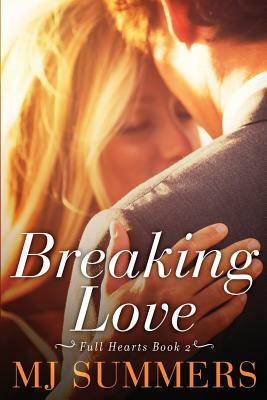 Breaking Love: A Full Hearts Novel by Melanie Summers