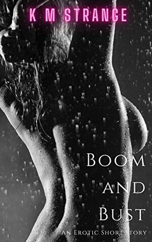 Boom or Bust by K.M. Strange