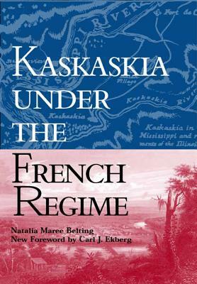 Kaskaskia Under the French Regime by Natalia Maree Belting
