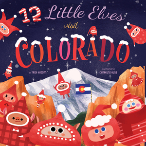 12 Little Elves Visit Colorado, Volume 5 by Trish Madson