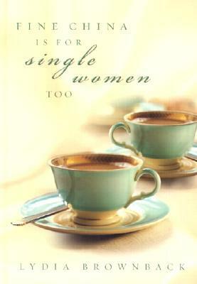 Fine China Is for Single Women Too by Lydia Brownback