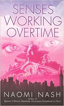 Senses Working Overtime by Naomi Nash