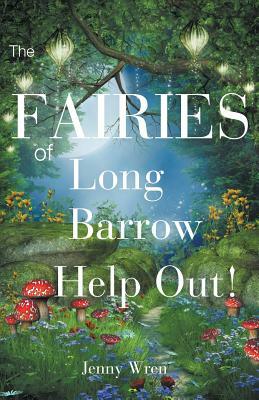 The Fairies of Long Barrow Help Out! by Jenny Wren