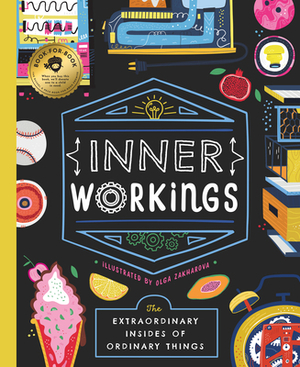 Inner Workings: The Extraordinary Insides of Ordinary Things by Bushel & Peck Books