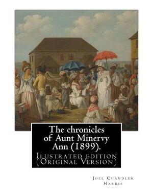 The chronicles of Aunt Minervy Ann (1899). By: Joel Chandler Harris, illustrated: By: A. B. Frost (Arthur Burdett Frost (January 17, 1851 - June 22, 1 by Joel Chandler Harris, A. B. Frost