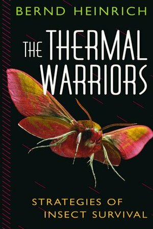 The Thermal Warriors: Strategies of Insect Survival by Bernd Heinrich