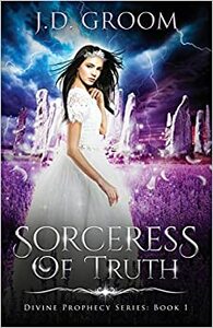 Sorceress Of Truth by J.D. Groom