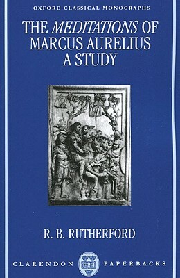 The Meditations of Marcus Aurelius: A Study by R. B. Rutherford
