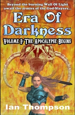 Era Of Darkness: Volume I: The Apocalypse Begins by Ian Thompson
