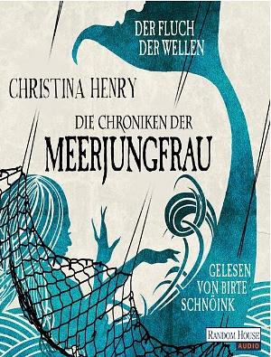 Die Chroniken der Meerjungfrau - Der Fluch der Wellen by Christina Henry