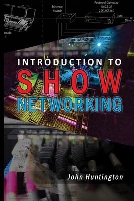 Introduction to Show Networking by John C. Huntington