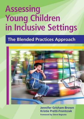 Assessing Young Children in Inclusive Settings: The Blended Practices Approach by Jennifer Grisham-Brown, Kristie Pretti-Frontczak, Jennifer Grisham