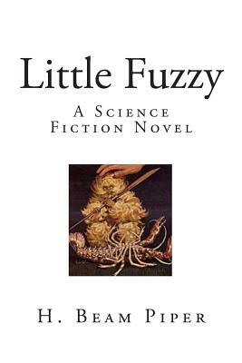 Little Fuzzy: A Science Fiction Novel by H. Beam Piper