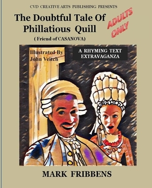 The Doubtful Tale of Phillatious Quill: Friend of Casanova by Mark Fribbens