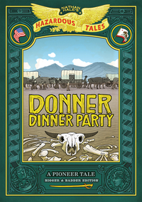 Donner Dinner Party: Bigger & Badder Edition: A Pioneer Tale by Nathan Hale